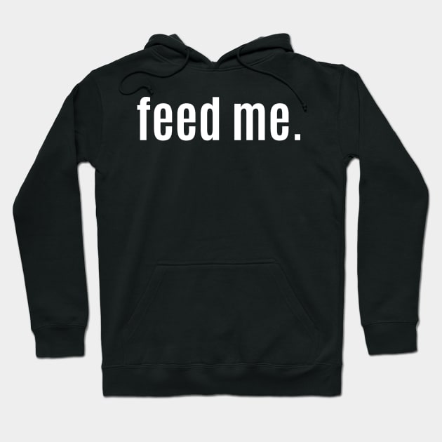 Feed Me. Hoodie by Q&C Mercantile